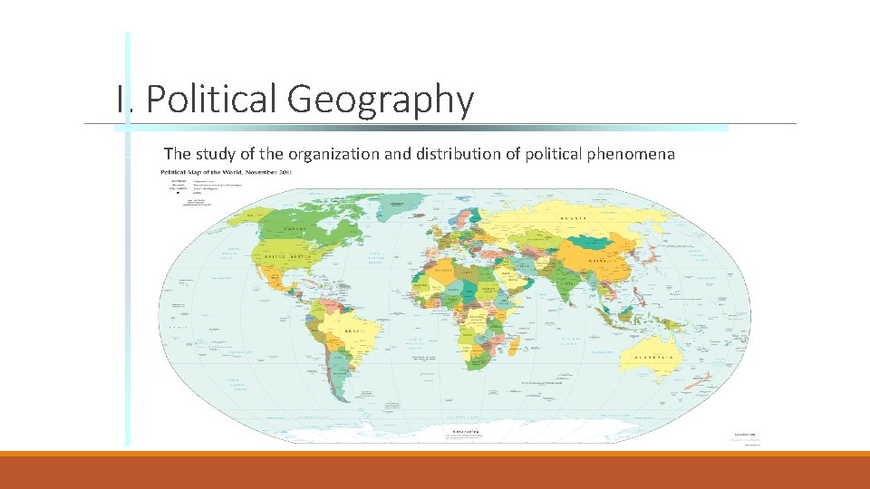 I. Political Geography The study of the organization and distribution of political phenomena 