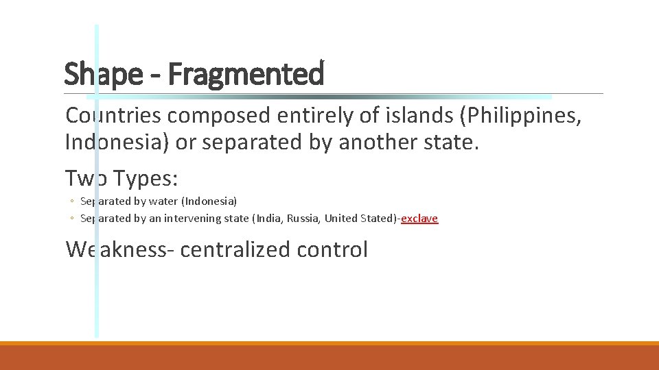 Shape - Fragmented Countries composed entirely of islands (Philippines, Indonesia) or separated by another