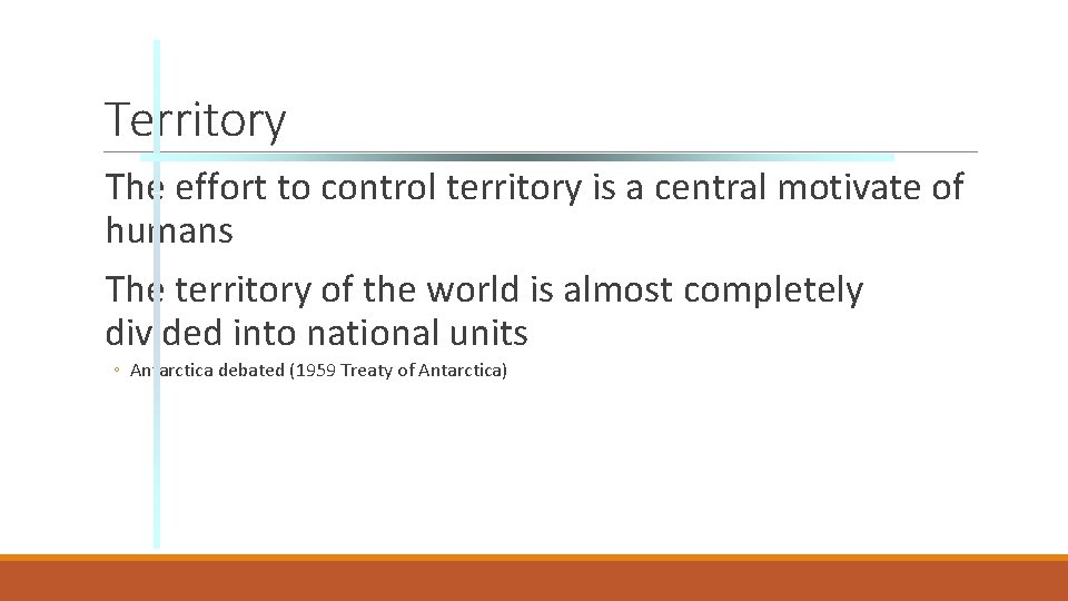 Territory The effort to control territory is a central motivate of humans The territory