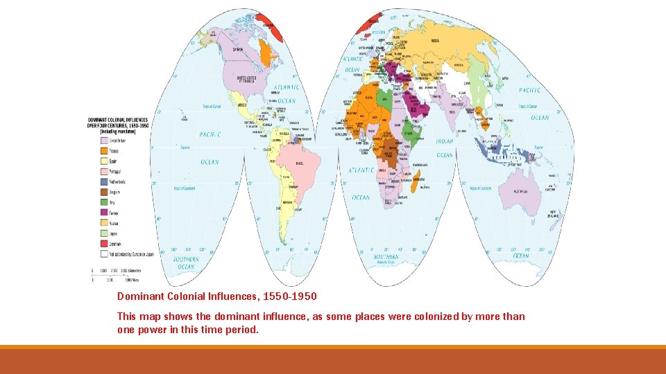 Dominant Colonial Influences, 1550 -1950 This map shows the dominant influence, as some places