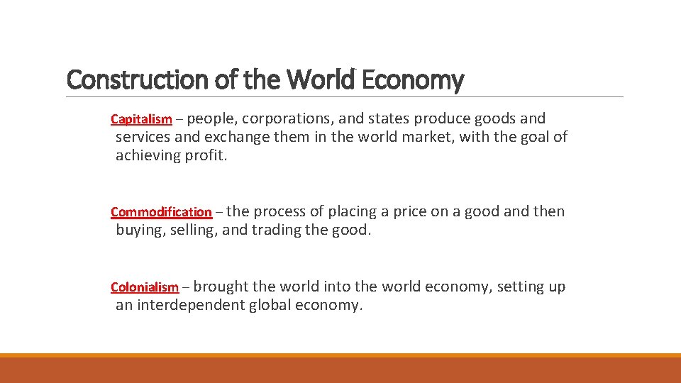 Construction of the World Economy Capitalism – people, corporations, and states produce goods and