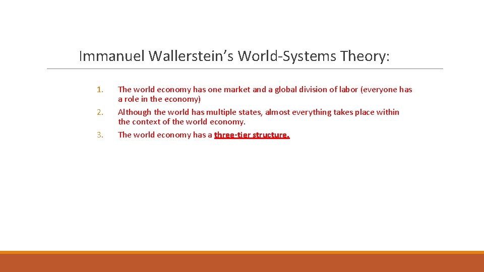 Immanuel Wallerstein’s World-Systems Theory: 1. 2. 3. The world economy has one market and