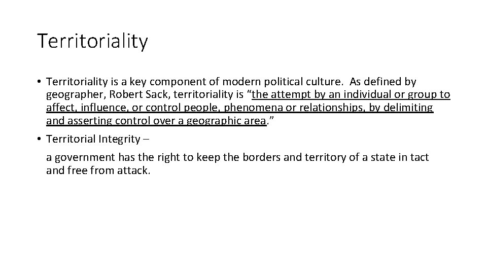 Territoriality • Territoriality is a key component of modern political culture. As defined by