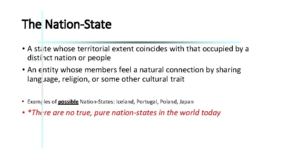 The Nation-State • A state whose territorial extent coincides with that occupied by a