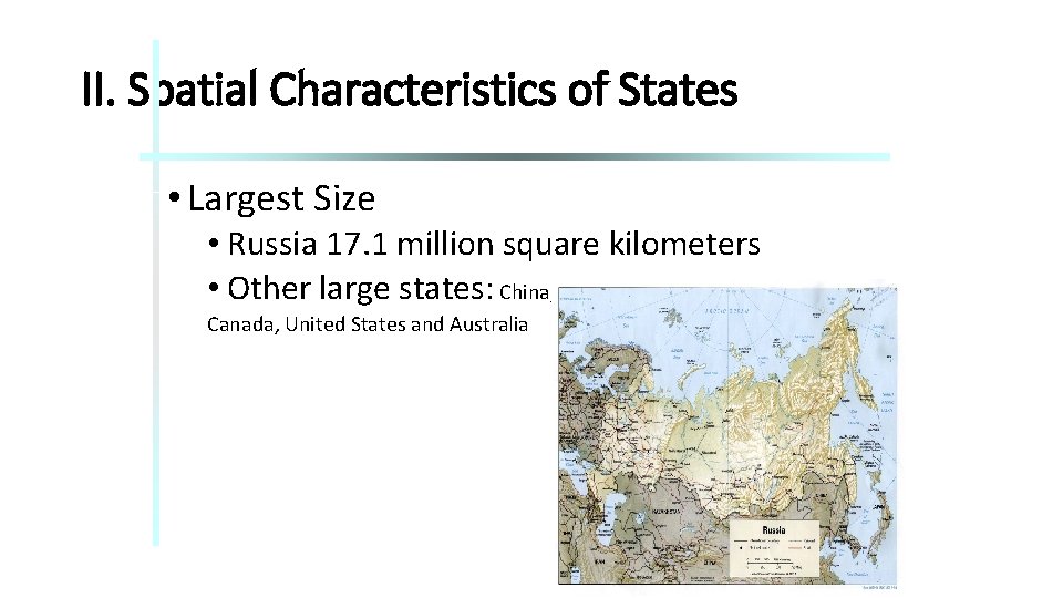 II. Spatial Characteristics of States • Largest Size • Russia 17. 1 million square