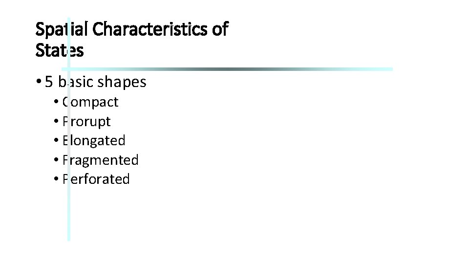 Spatial Characteristics of States • 5 basic shapes • Compact • Prorupt • Elongated