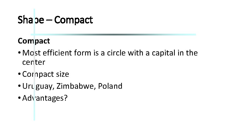 Shape – Compact • Most efficient form is a circle with a capital in