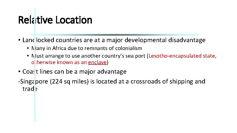 Relative Location • Landlocked countries are at a major developmental disadvantage • Many in