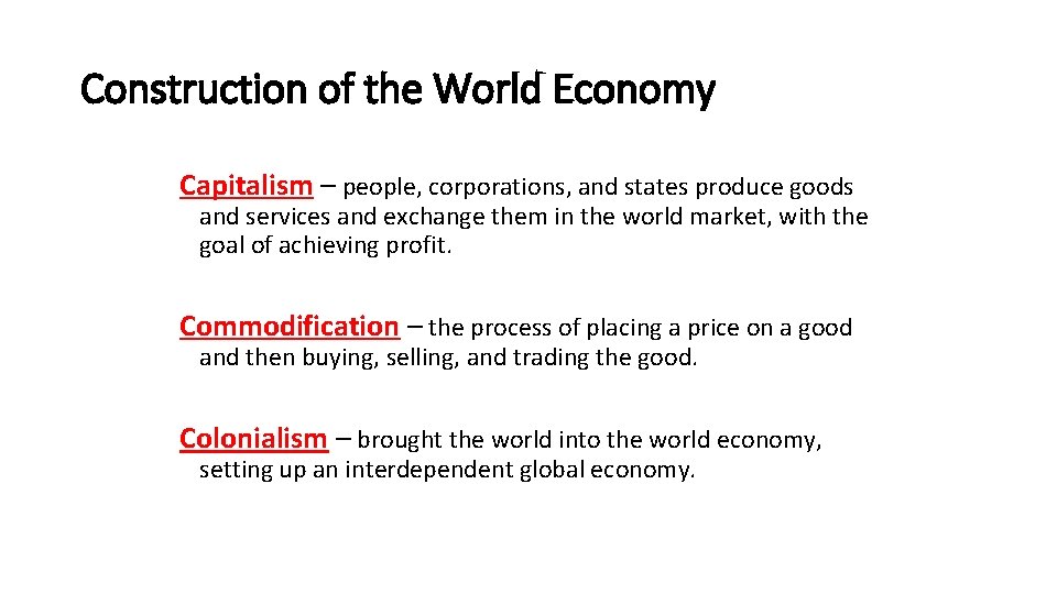 Construction of the World Economy Capitalism – people, corporations, and states produce goods and