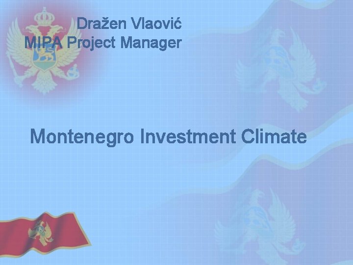 Dražen Vlaović MIPA Project Manager Montenegro Investment Climate Dražen Vlaović MIPA Project Manager Montenegro Investment Climate