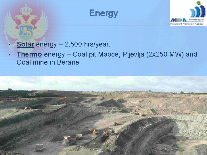 Energy • • Solar energy – 2, 500 hrs/year. Thermo energy – Coal pit Energy • • Solar energy – 2, 500 hrs/year. Thermo energy – Coal pit