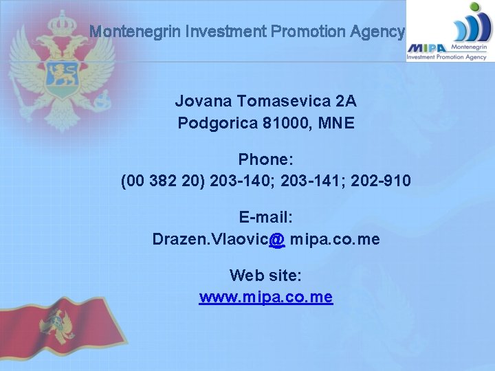 Montenegrin Investment Promotion Agency Jovana Tomasevica 2 A Podgorica 81000, MNE Phone: (00 382 Montenegrin Investment Promotion Agency Jovana Tomasevica 2 A Podgorica 81000, MNE Phone: (00 382