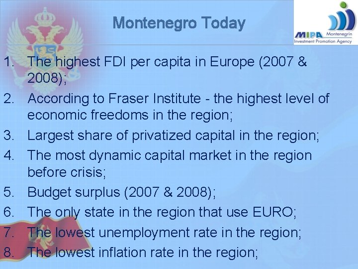 Montenegro Today 1. The highest FDI per capita in Europe (2007 & 2008); 2. Montenegro Today 1. The highest FDI per capita in Europe (2007 & 2008); 2.