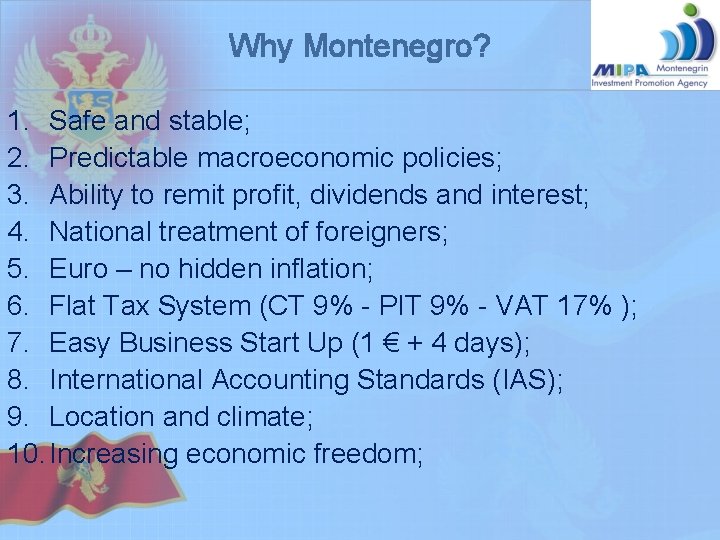 Why Montenegro? 1. Safe and stable; 2. Predictable macroeconomic policies; 3. Ability to remit Why Montenegro? 1. Safe and stable; 2. Predictable macroeconomic policies; 3. Ability to remit