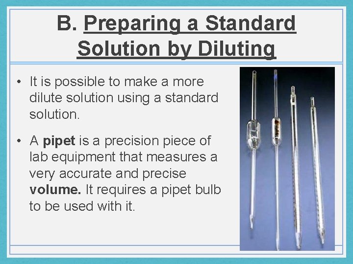 B. Preparing a Standard Solution by Diluting • It is possible to make a