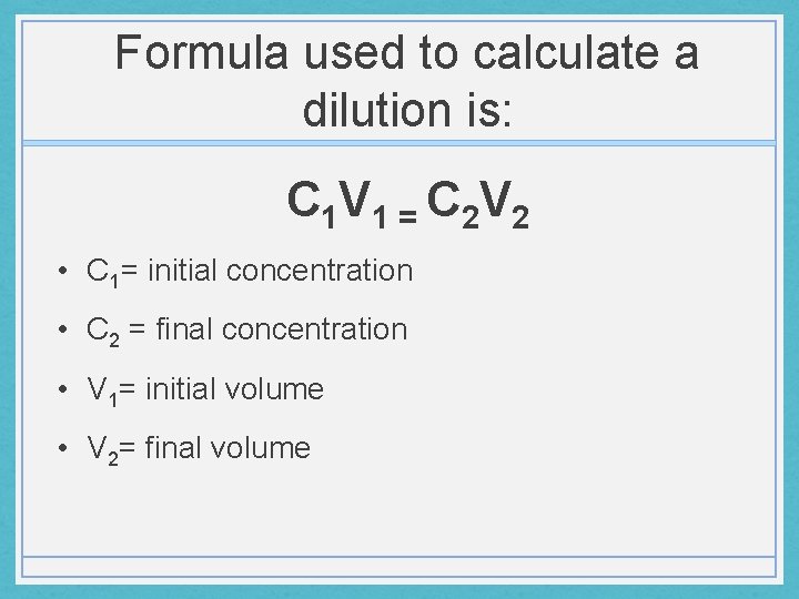 Formula used to calculate a dilution is: C 1 V 1 = C 2