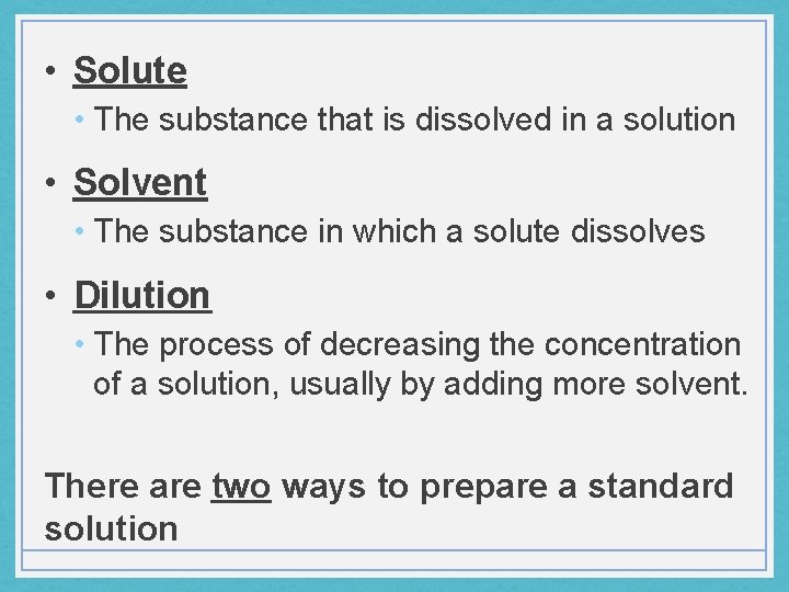  • Solute • The substance that is dissolved in a solution • Solvent