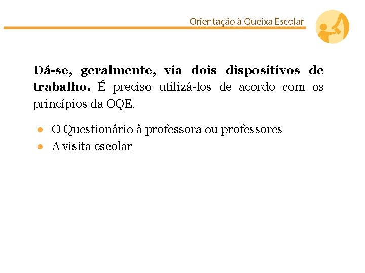 Dá-se, geralmente, via dois dispositivos de trabalho. É preciso utilizá-los de acordo com os