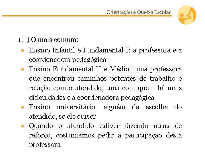 (. . . ) O mais comum: ● Ensino Infantil e Fundamental I: a