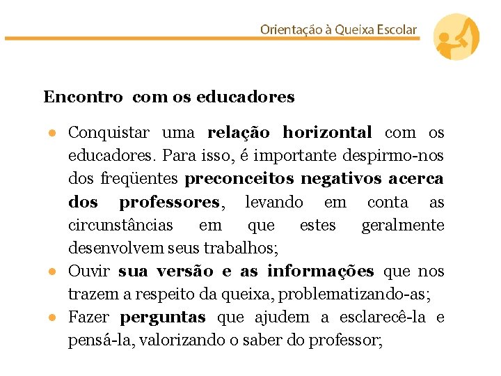 Encontro com os educadores ● Conquistar uma relação horizontal com os educadores. Para isso,