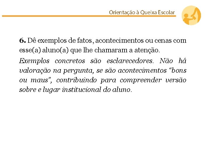 6. Dê exemplos de fatos, acontecimentos ou cenas com esse(a) aluno(a) que lhe chamaram