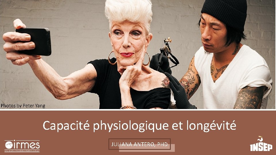 Capacité physiologique et longévité JULIANA ANTERO, PHD Capacité physiologique et longévité JULIANA ANTERO, PHD