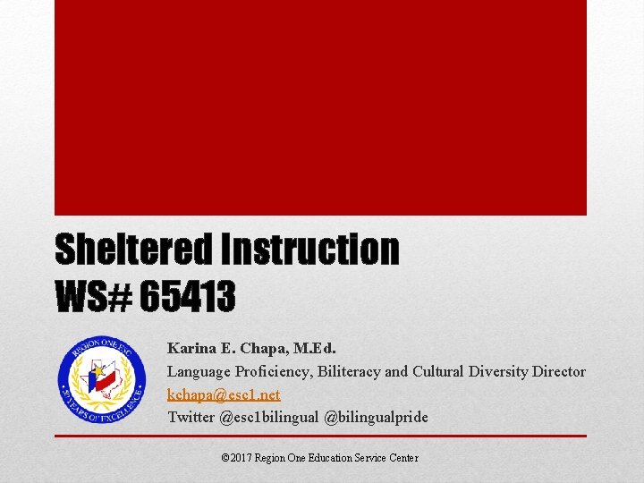 Sheltered Instruction WS# 65413 Karina E. Chapa, M. Ed. Language Proficiency, Biliteracy and Cultural