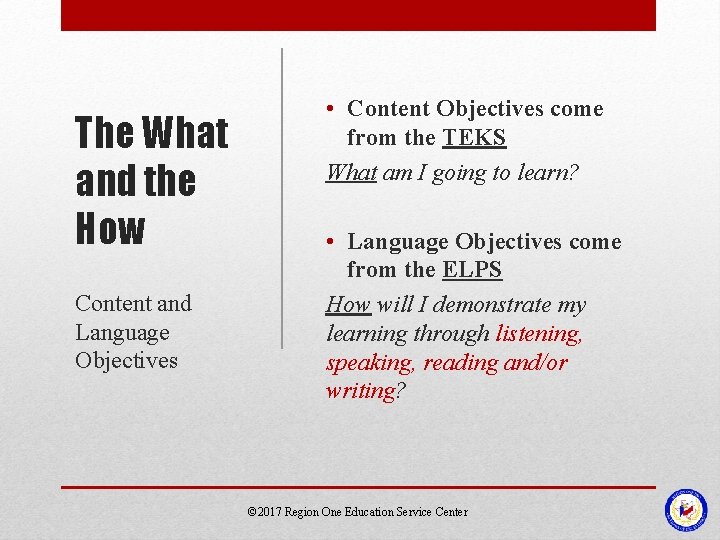 The What and the How Content and Language Objectives • Content Objectives come from