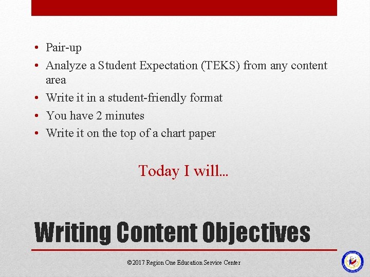  • Pair-up • Analyze a Student Expectation (TEKS) from any content area •