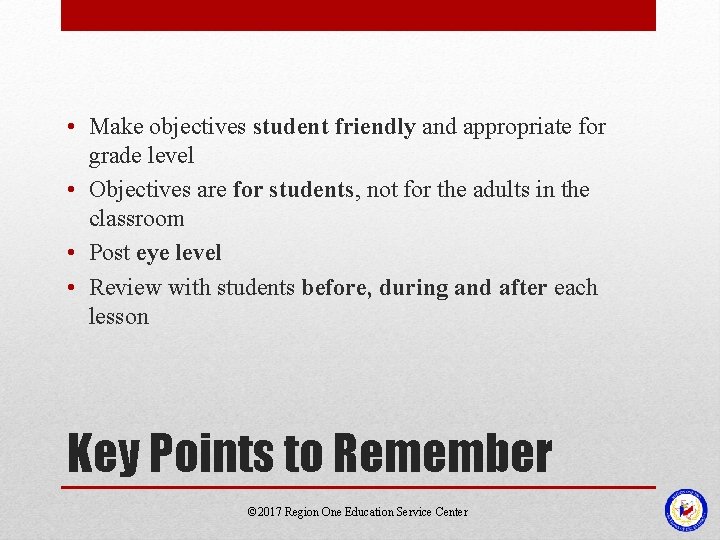  • Make objectives student friendly and appropriate for grade level • Objectives are