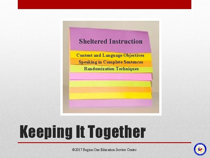 Sheltered Instruction Content and Language Objectives Speaking in Complete Sentences Randomization Techniques Keeping It