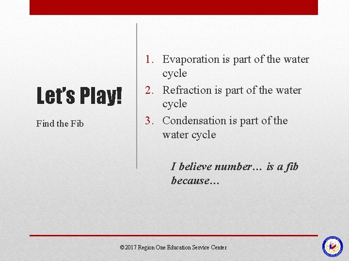 Let’s Play! Find the Fib 1. Evaporation is part of the water cycle 2. Let’s Play! Find the Fib 1. Evaporation is part of the water cycle 2.