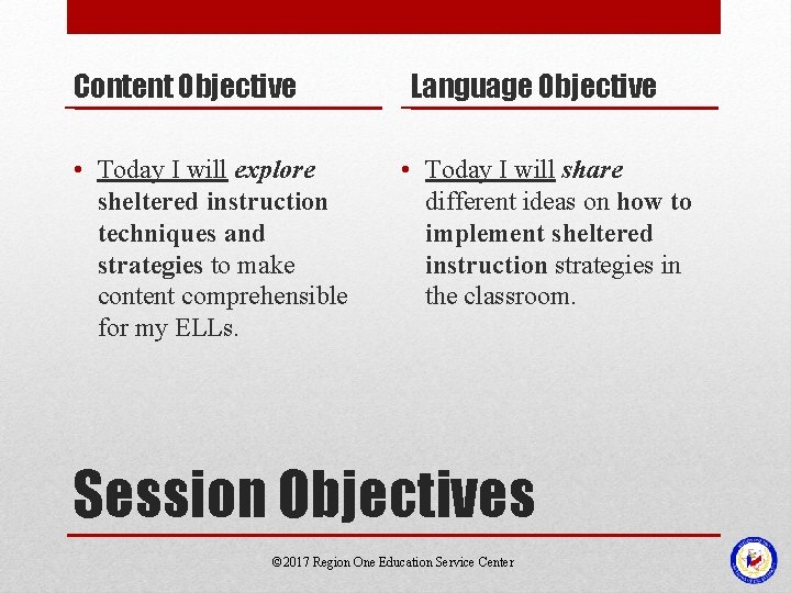 Content Objective • Today I will explore sheltered instruction techniques and strategies to make