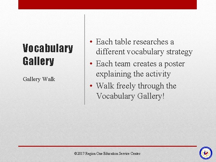 Vocabulary Gallery Walk • Each table researches a different vocabulary strategy • Each team