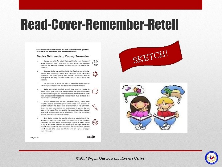 Read-Cover-Remember-Retell ! H C T SKE © 2017 Region One Education Service Center 