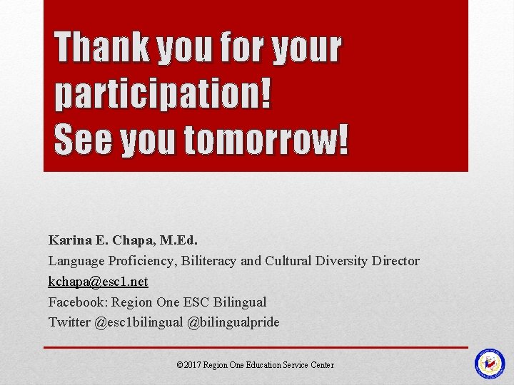 Thank you for your participation! See you tomorrow! Karina E. Chapa, M. Ed. Language
