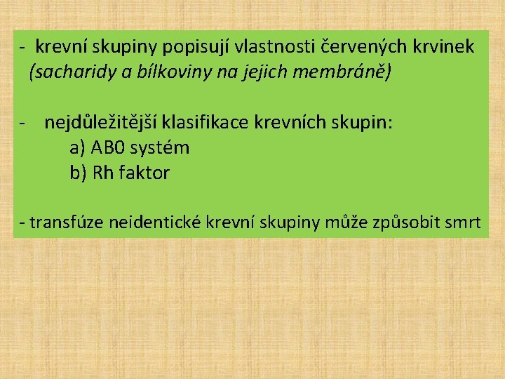 - krevní skupiny popisují vlastnosti červených krvinek (sacharidy a bílkoviny na jejich membráně) -