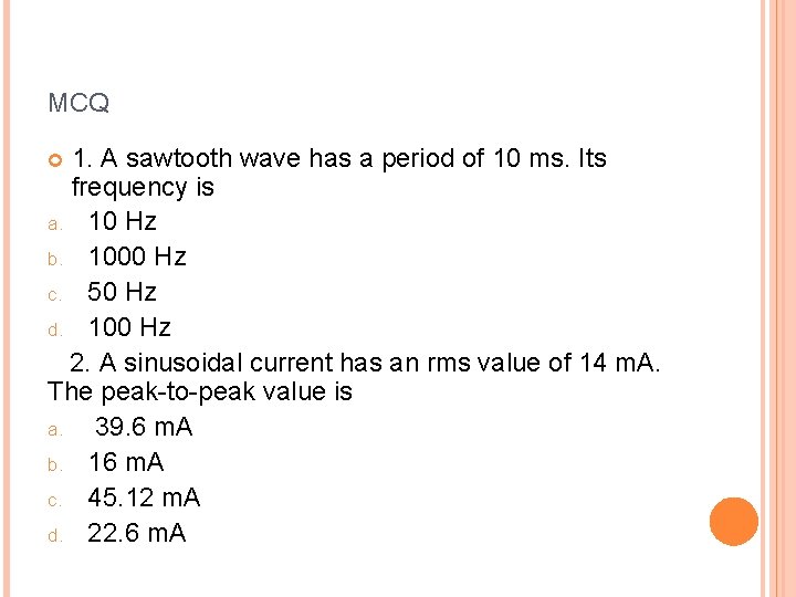 MCQ 1. A sawtooth wave has a period of 10 ms. Its frequency is