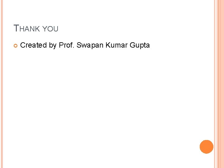 THANK YOU Created by Prof. Swapan Kumar Gupta 