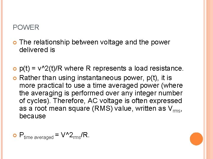 POWER The relationship between voltage and the power delivered is p(t) = v^2(t)/R where