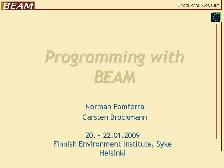 BROCKMANN CONSULT Programming with BEAM Norman Fomferra Carsten Brockmann 20. – 22. 01. 2009