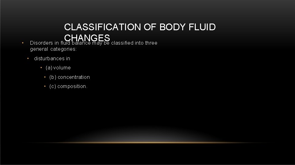  • CLASSIFICATION OF BODY FLUID CHANGES Disorders in fluid balance may be classified