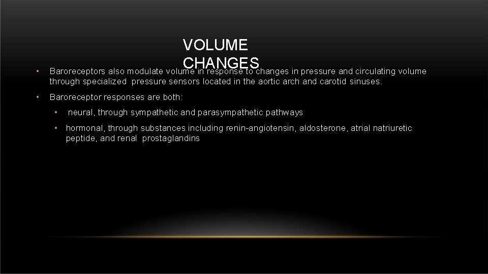 • VOLUME CHANGES Baroreceptors also modulate volume in response to changes in pressure • VOLUME CHANGES Baroreceptors also modulate volume in response to changes in pressure