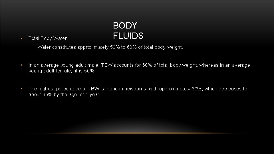  • Total Body Water: BODY FLUIDS • Water constitutes approximately 50% to 60%