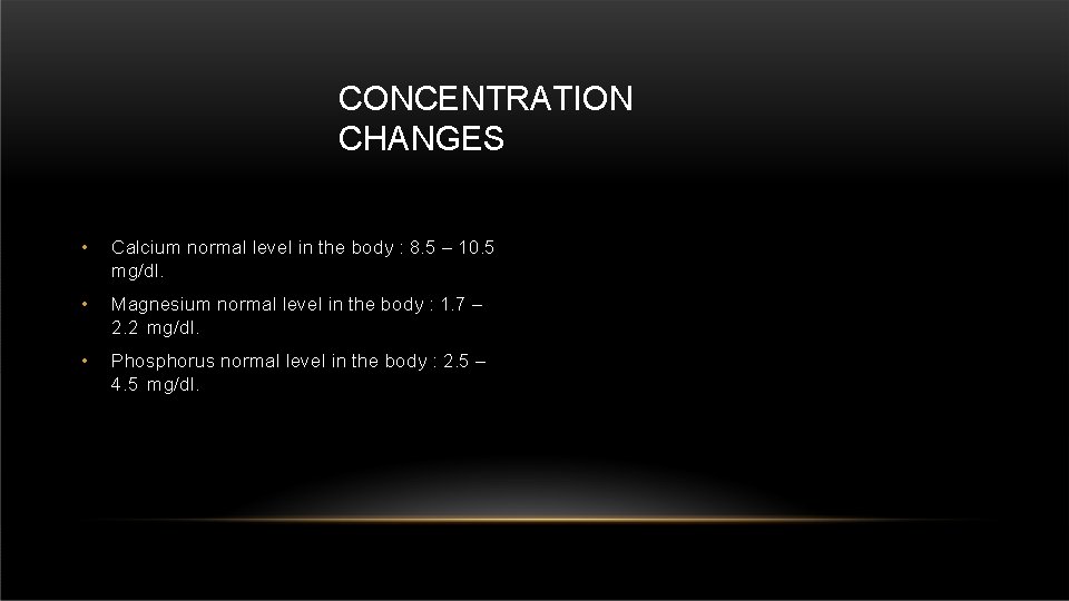 CONCENTRATION CHANGES • Calcium normal level in the body : 8. 5 – 10. CONCENTRATION CHANGES • Calcium normal level in the body : 8. 5 – 10.
