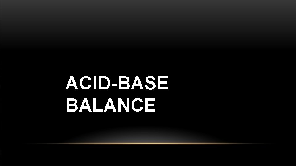 ACID-BASE BALANCE 