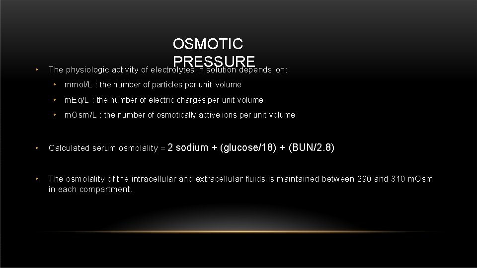  • OSMOTIC PRESSURE The physiologic activity of electrolytes in solution depends on: •