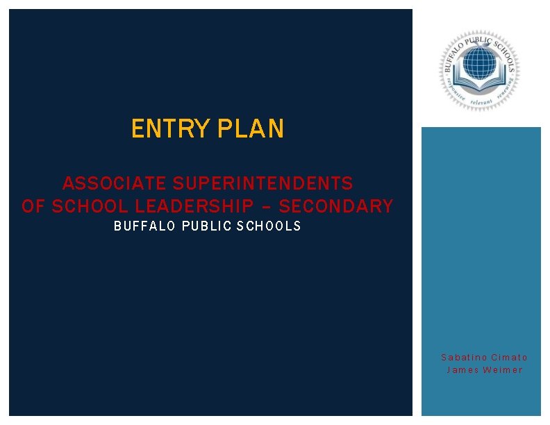 ENTRY PLAN ASSOCIATE SUPERINTENDENTS OF SCHOOL LEADERSHIP – SECONDARY BUFFALO PUBLIC SCHOOLS Sabatino Cimato