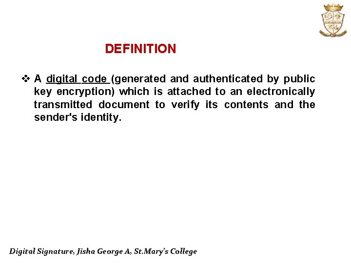 DEFINITION v A digital code (generated and authenticated by public key encryption) which is