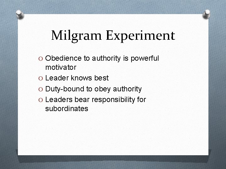 Milgram Experiment O Obedience to authority is powerful motivator O Leader knows best O